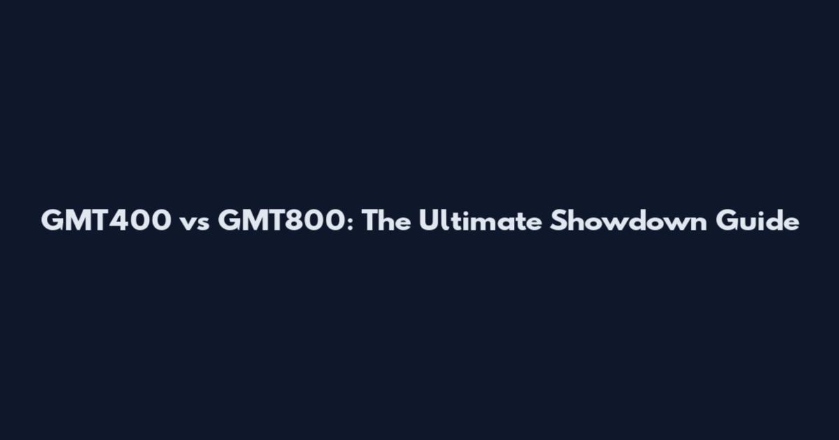 GMT400 vs GMT800: The Ultimate Showdown Guide