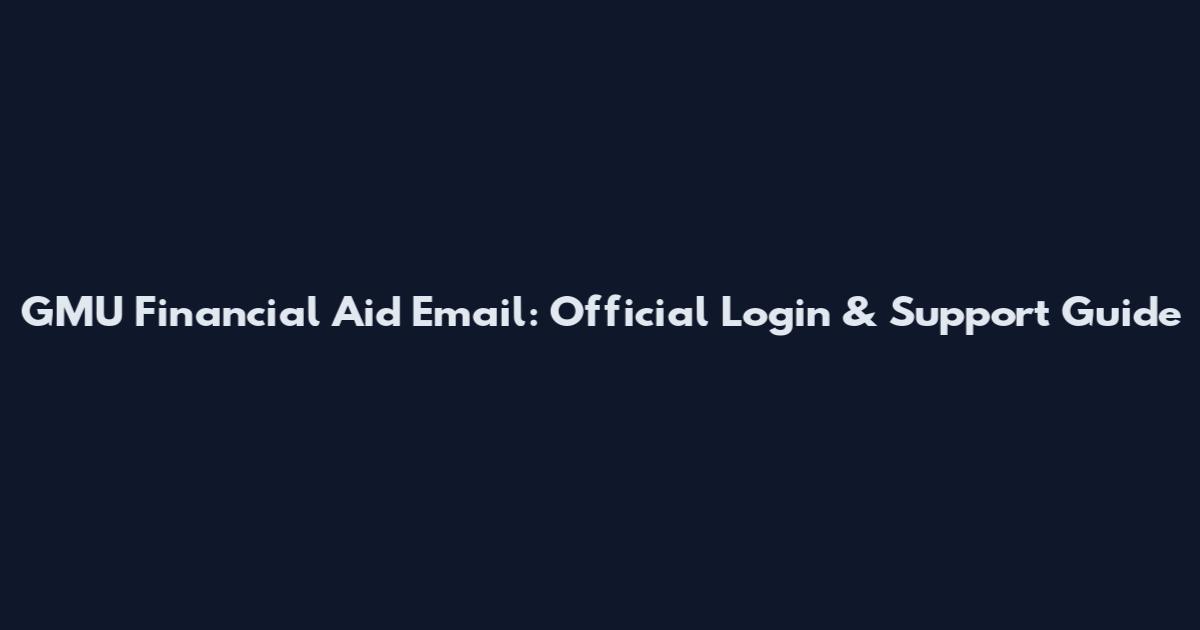 GMU Financial Aid Email: Official Login & Support Guide