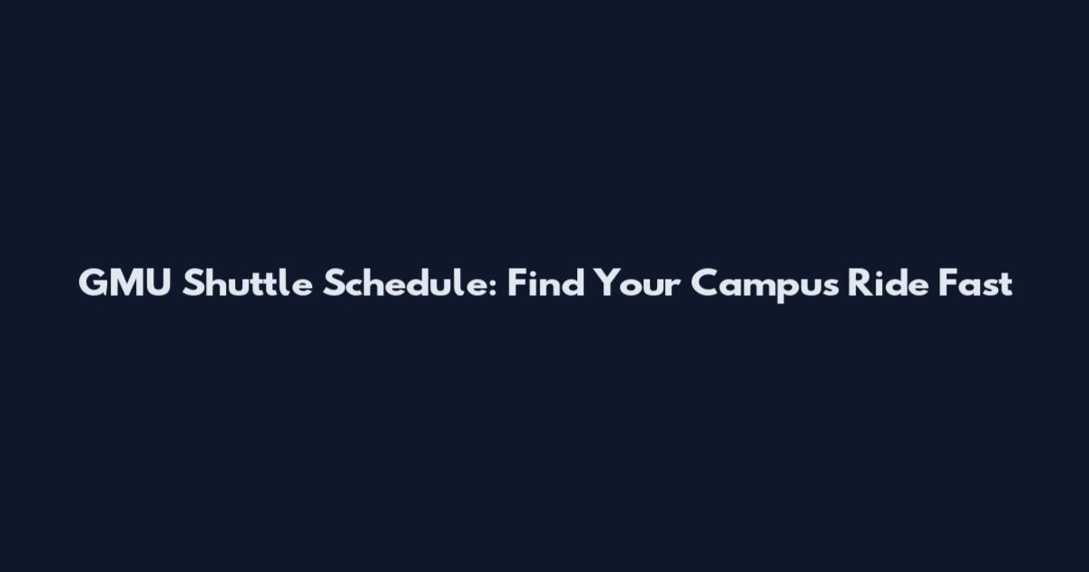 GMU Shuttle Schedule: Find Your Campus Ride Fast