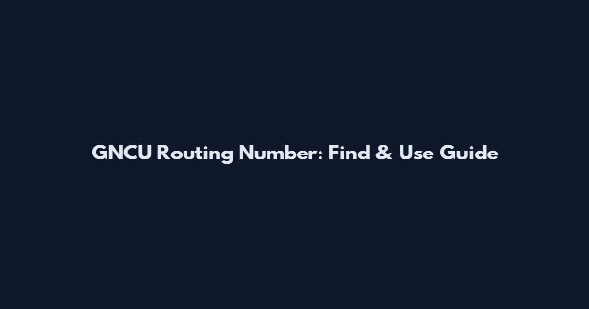 GNCU Routing Number: Find & Use Guide