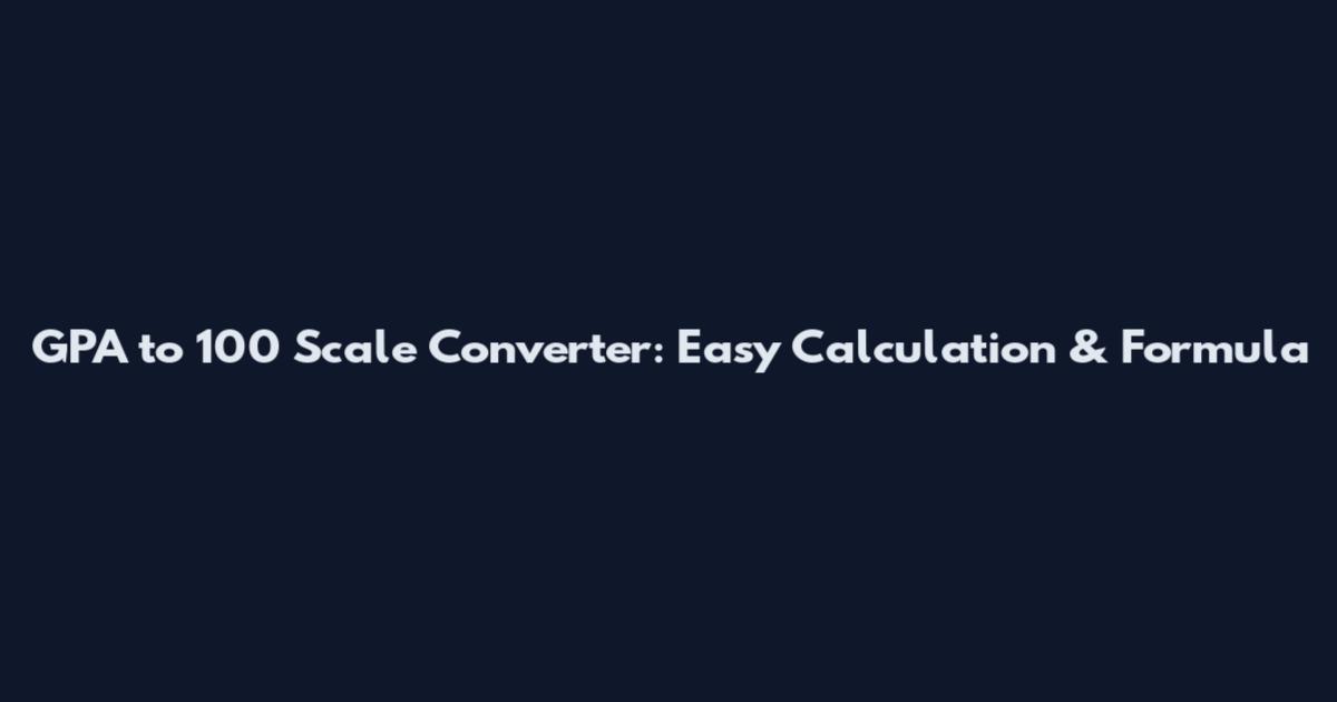 GPA to 100 Scale Converter: Easy Calculation & Formula