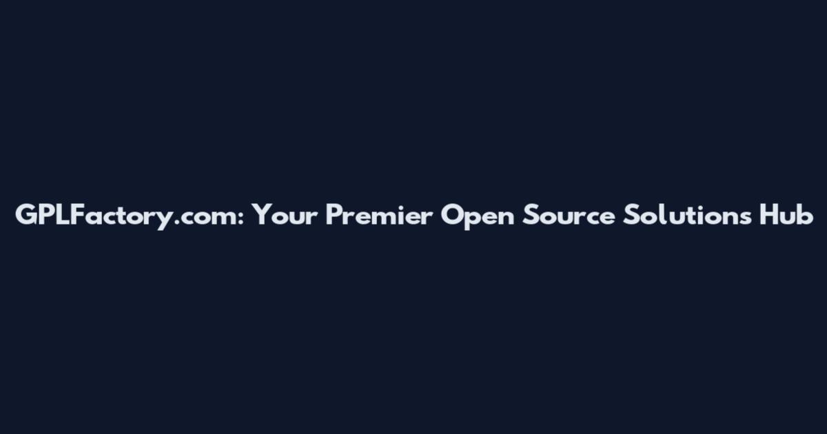 GPLFactory.com: Your Premier Open Source Solutions Hub