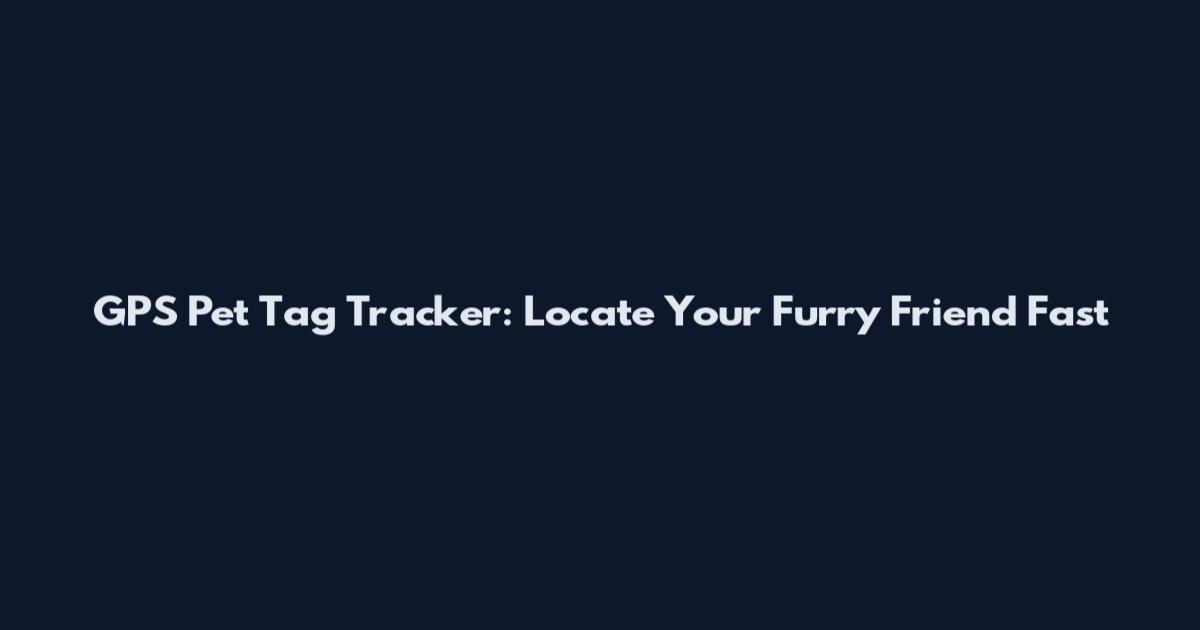 GPS Pet Tag Tracker: Locate Your Furry Friend Fast