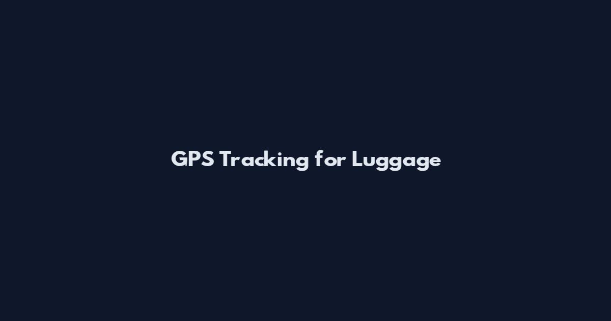 GPS Tracking for Luggage