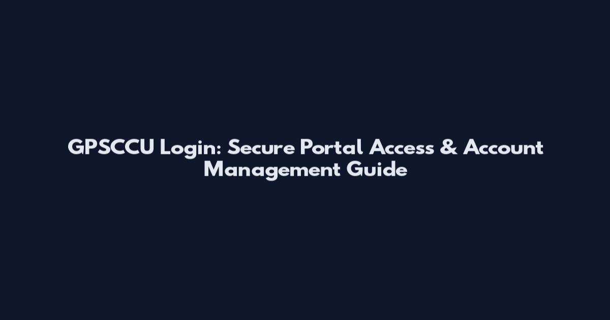 GPSCCU Login: Secure Portal Access & Account Management Guide