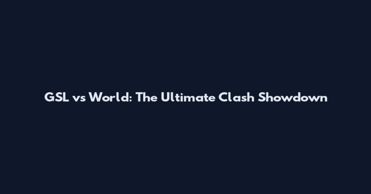 GSL vs World: The Ultimate Clash Showdown