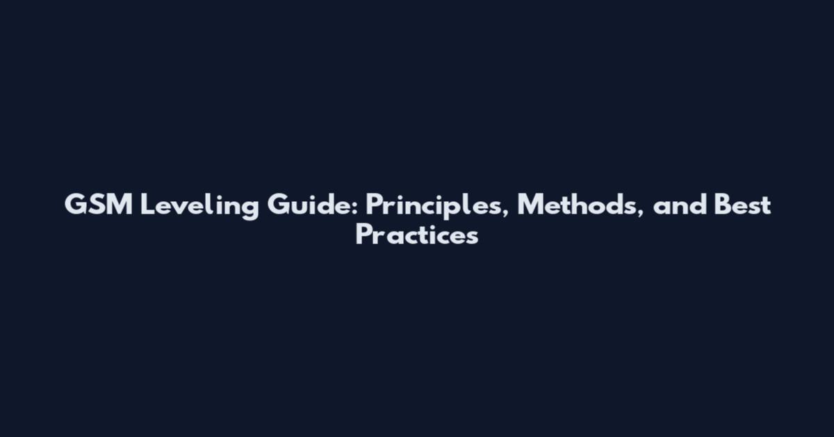 GSM Leveling Guide: Principles, Methods, and Best Practices