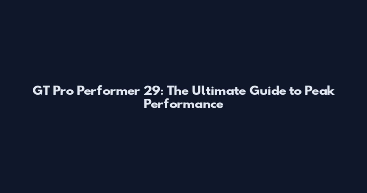 GT Pro Performer 29: The Ultimate Guide to Peak Performance
