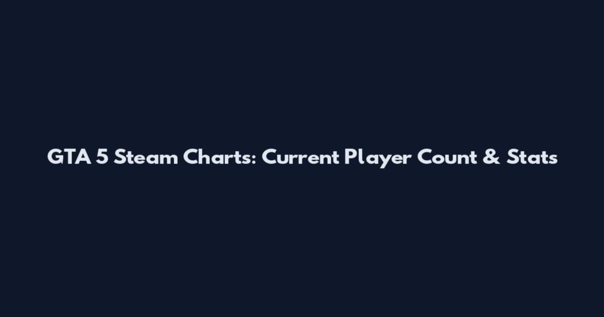 GTA 5 Steam Charts: Current Player Count & Stats