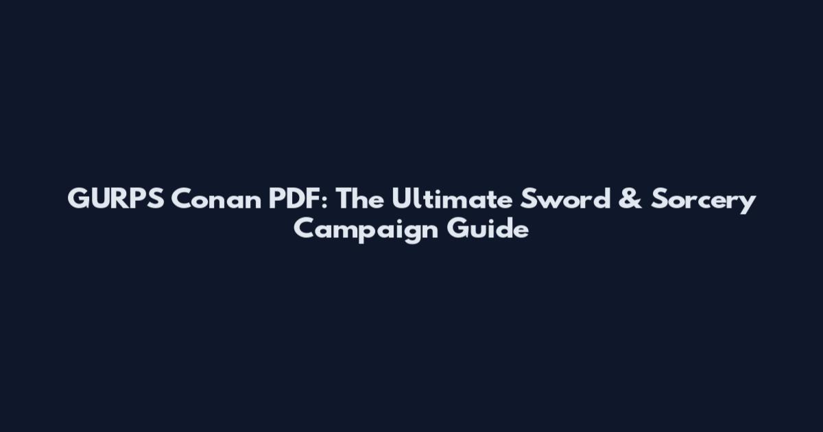 GURPS Conan PDF: The Ultimate Sword & Sorcery Campaign Guide