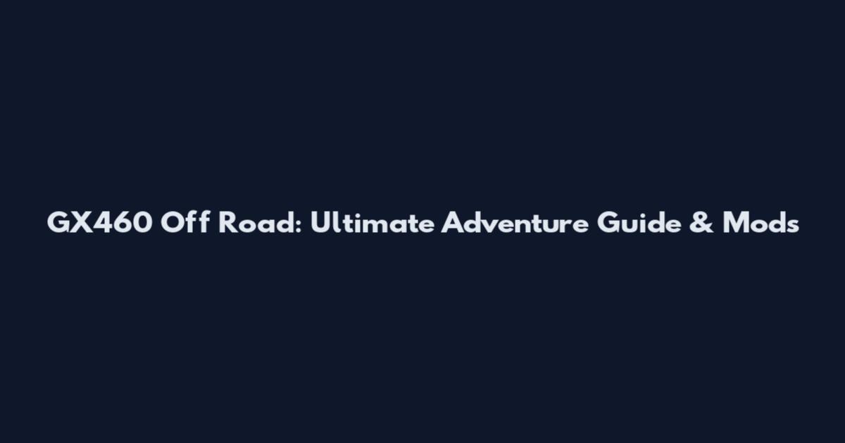 GX460 Off Road: Ultimate Adventure Guide & Mods