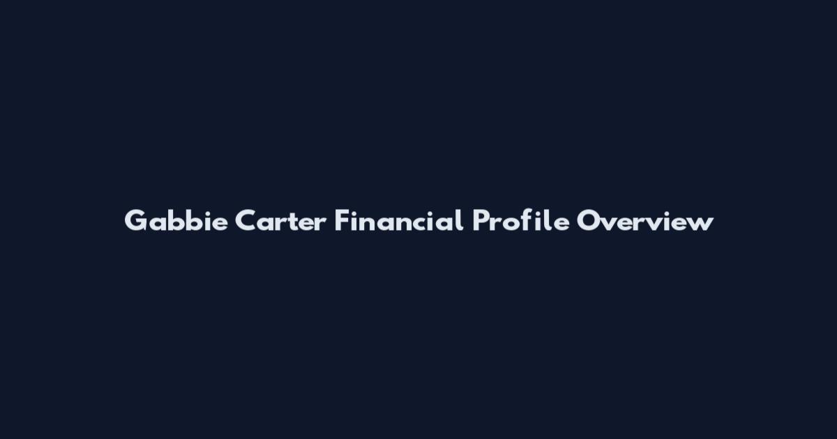 Gabbie Carter Financial Profile Overview