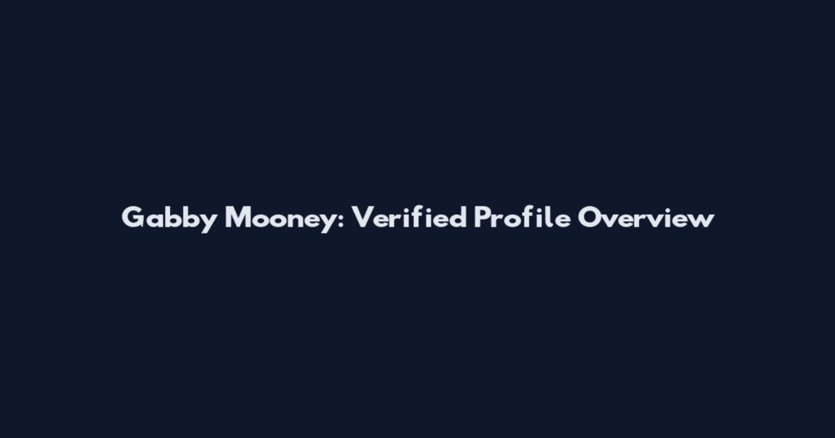 Gabby Mooney: Verified Profile Overview