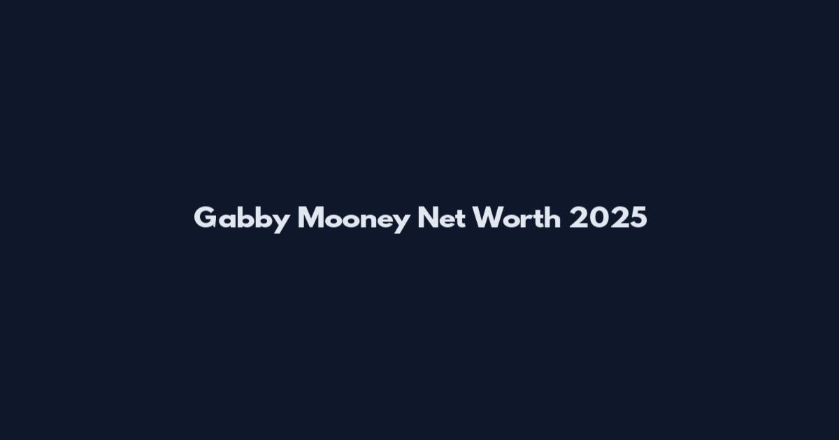 Gabby Mooney Net Worth 2025