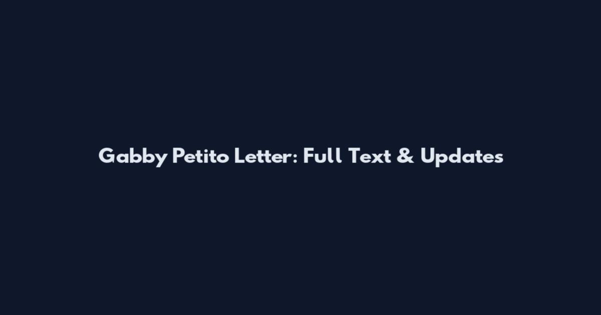 Gabby Petito Letter: Full Text & Updates