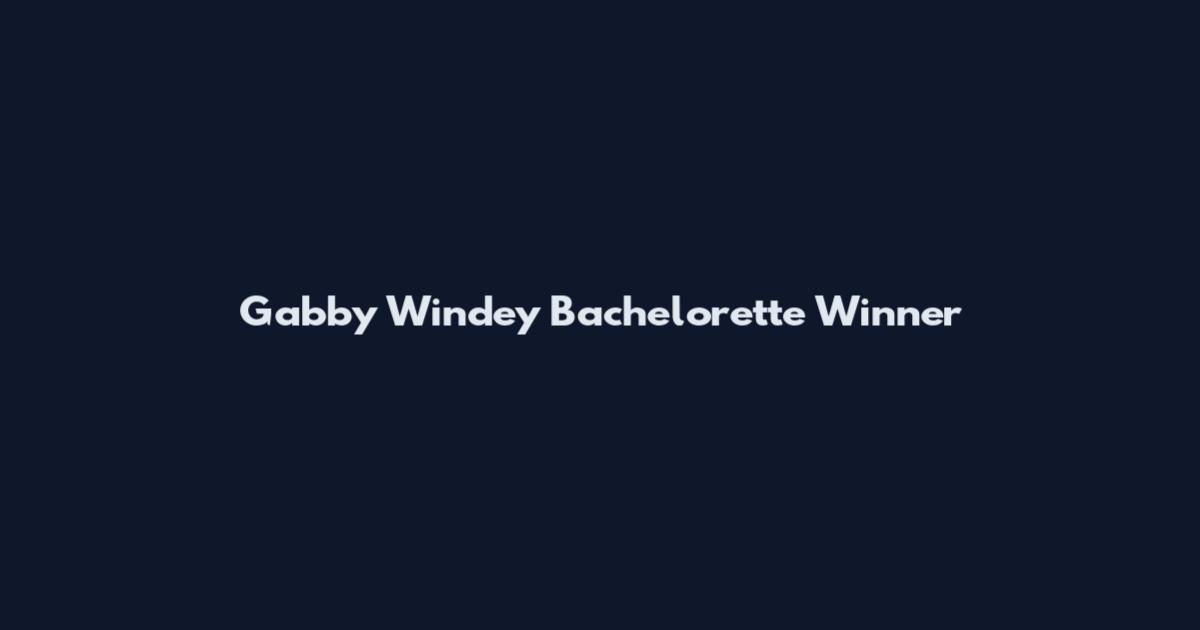 Gabby Windey Bachelorette Winner
