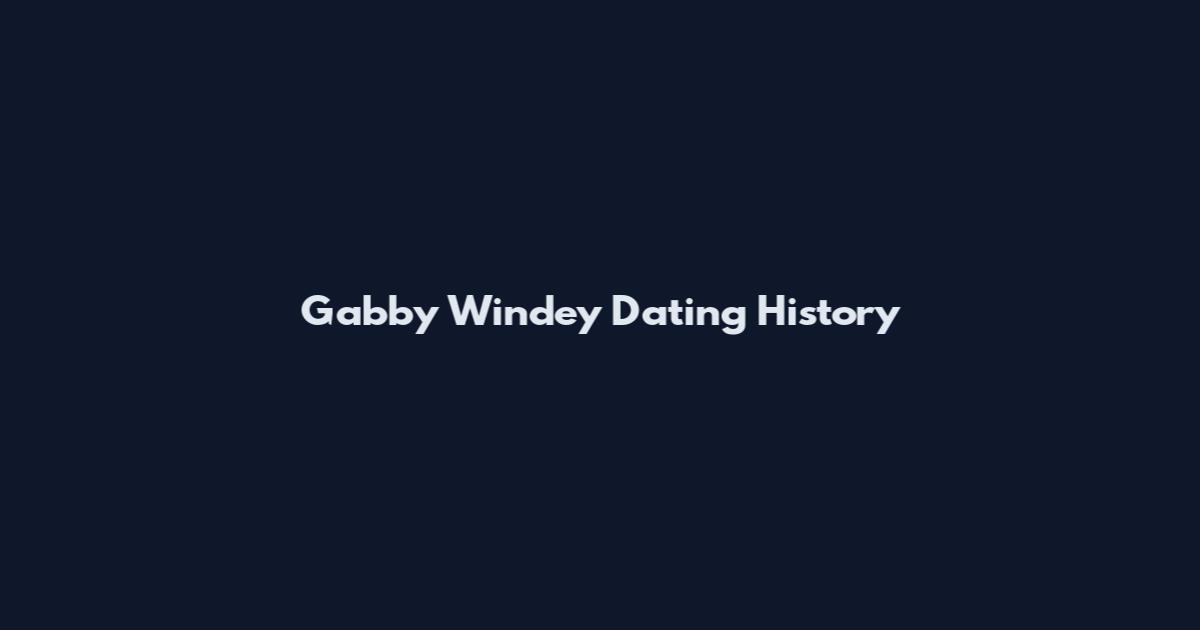 Gabby Windey Dating History