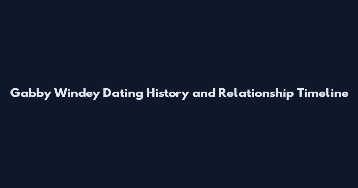 Gabby Windey Dating History and Relationship Timeline