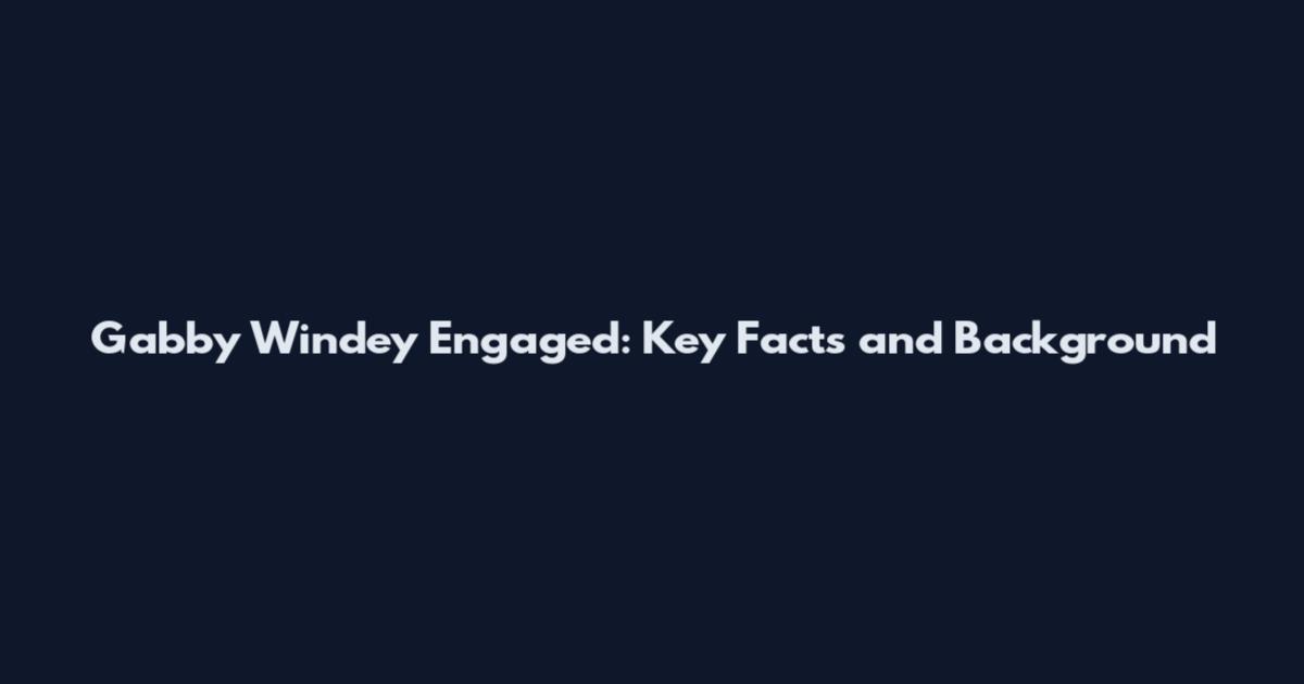 Gabby Windey Engaged: Key Facts and Background