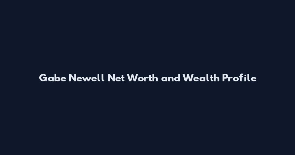 Gabe Newell Net Worth and Wealth Profile