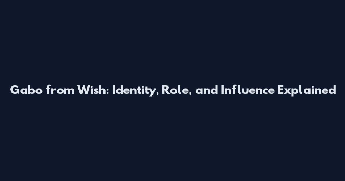 Gabo from Wish: Identity, Role, and Influence Explained
