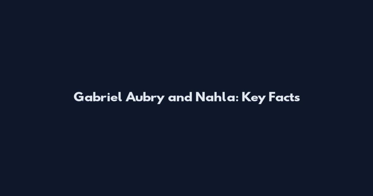 Gabriel Aubry and Nahla: Key Facts