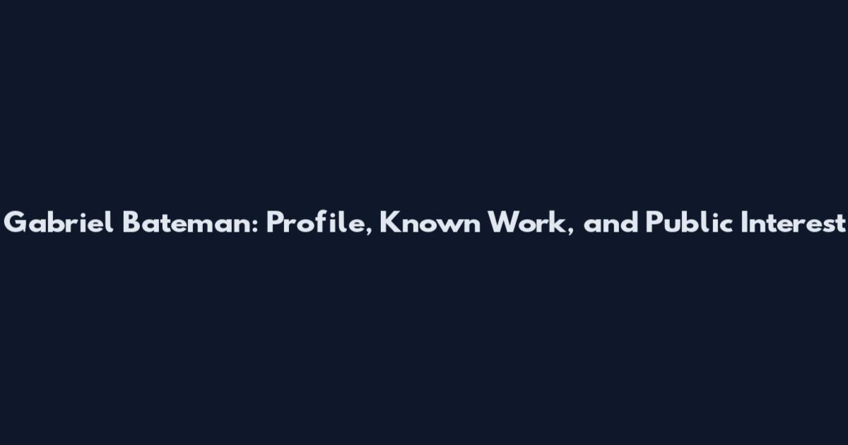 Gabriel Bateman: Profile, Known Work, and Public Interest