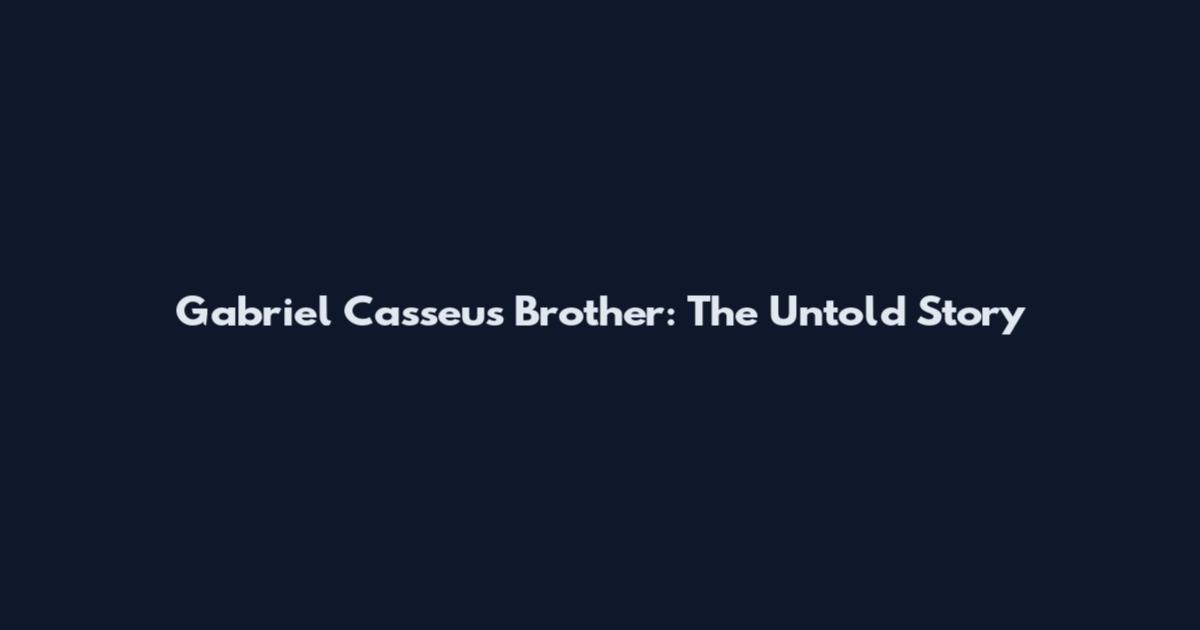 Gabriel Casseus Brother: The Untold Story