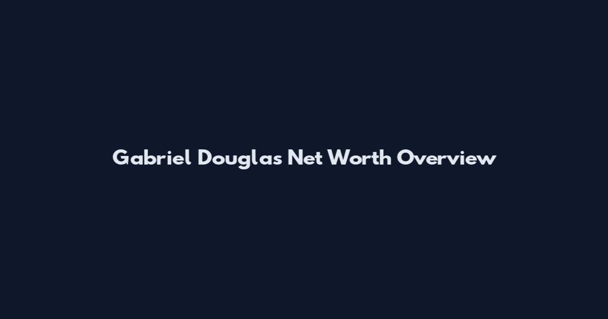 Gabriel Douglas Net Worth Overview