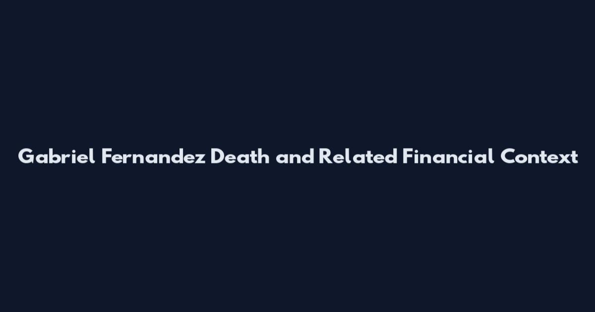 Gabriel Fernandez Death and Related Financial Context