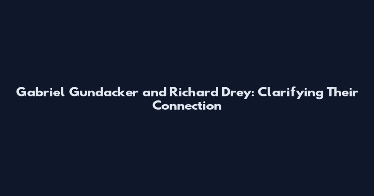 Gabriel Gundacker and Richard Drey: Clarifying Their Connection