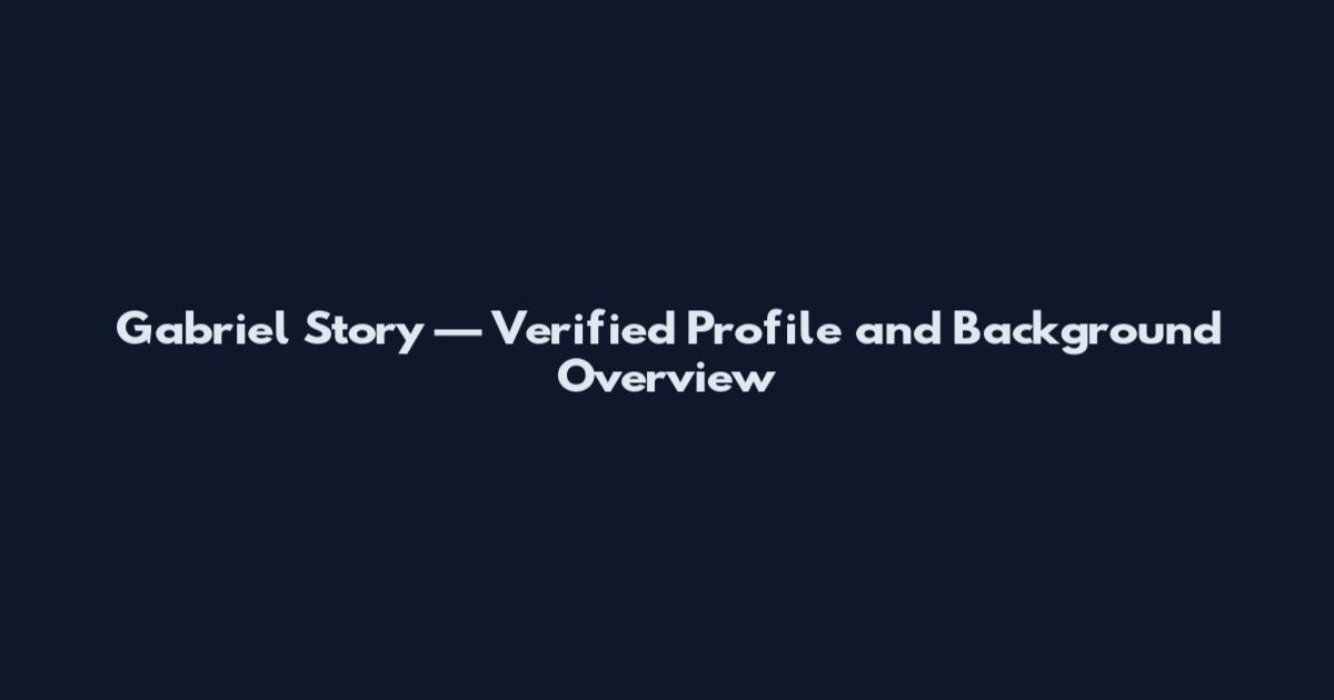Gabriel Story — Verified Profile and Background Overview