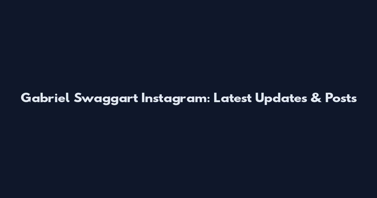 Gabriel Swaggart Instagram: Latest Updates & Posts