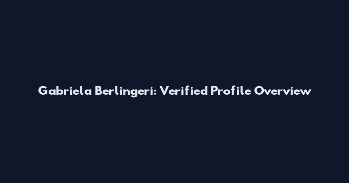 Gabriela Berlingeri: Verified Profile Overview