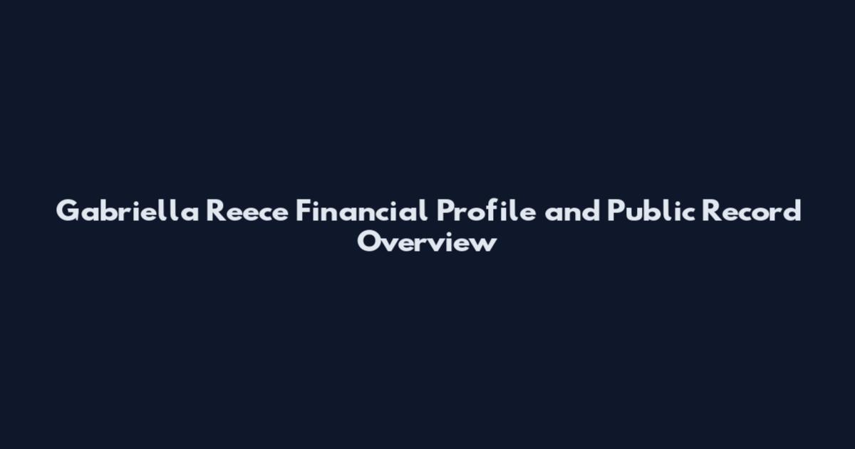 Gabriella Reece Financial Profile and Public Record Overview