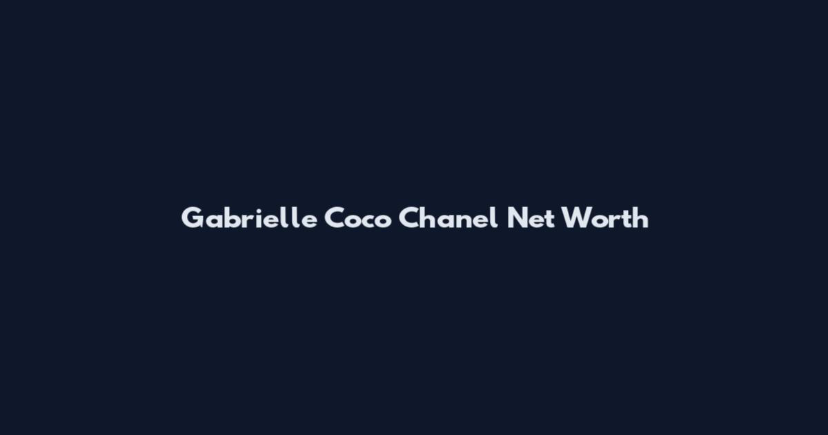 Gabrielle Coco Chanel Net Worth