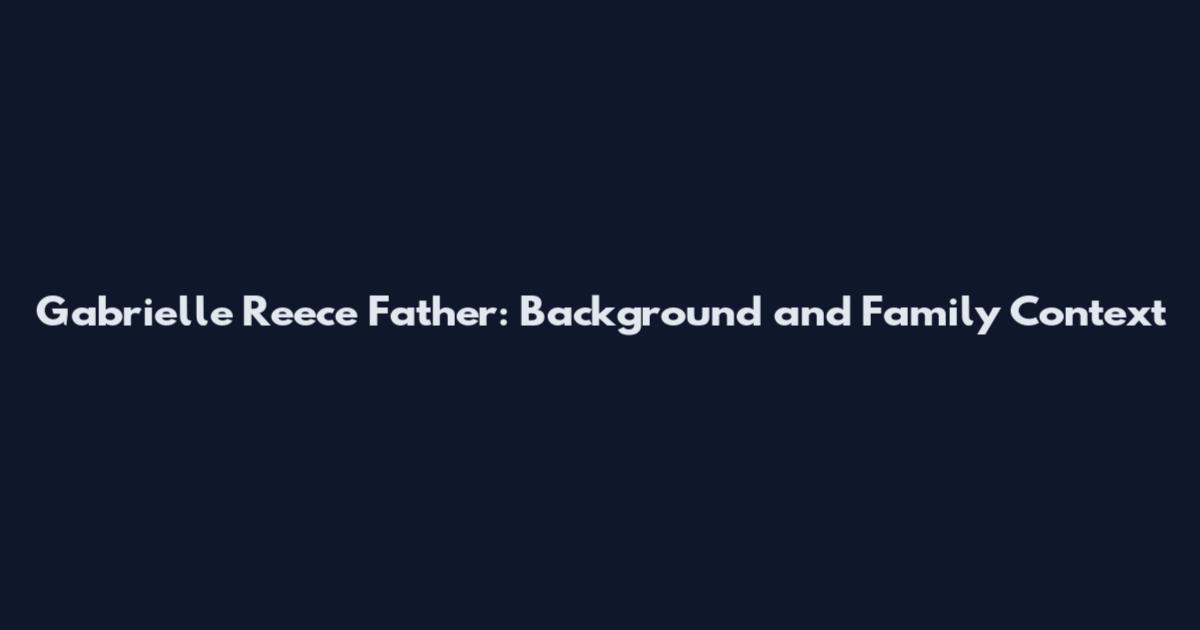 Gabrielle Reece Father: Background and Family Context