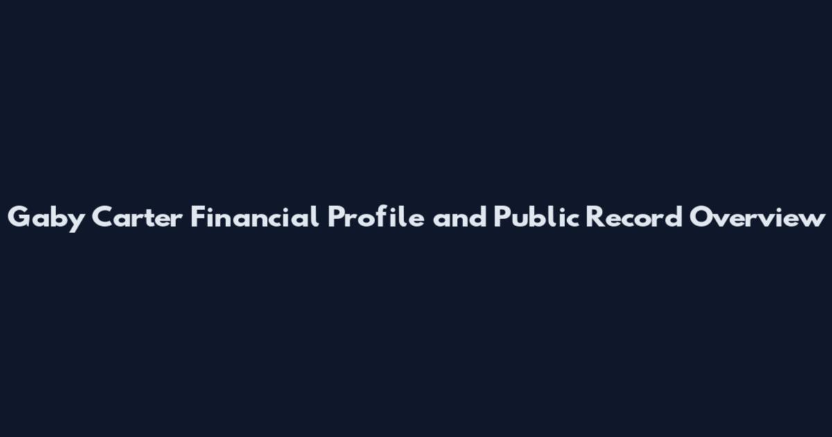 Gaby Carter Financial Profile and Public Record Overview
