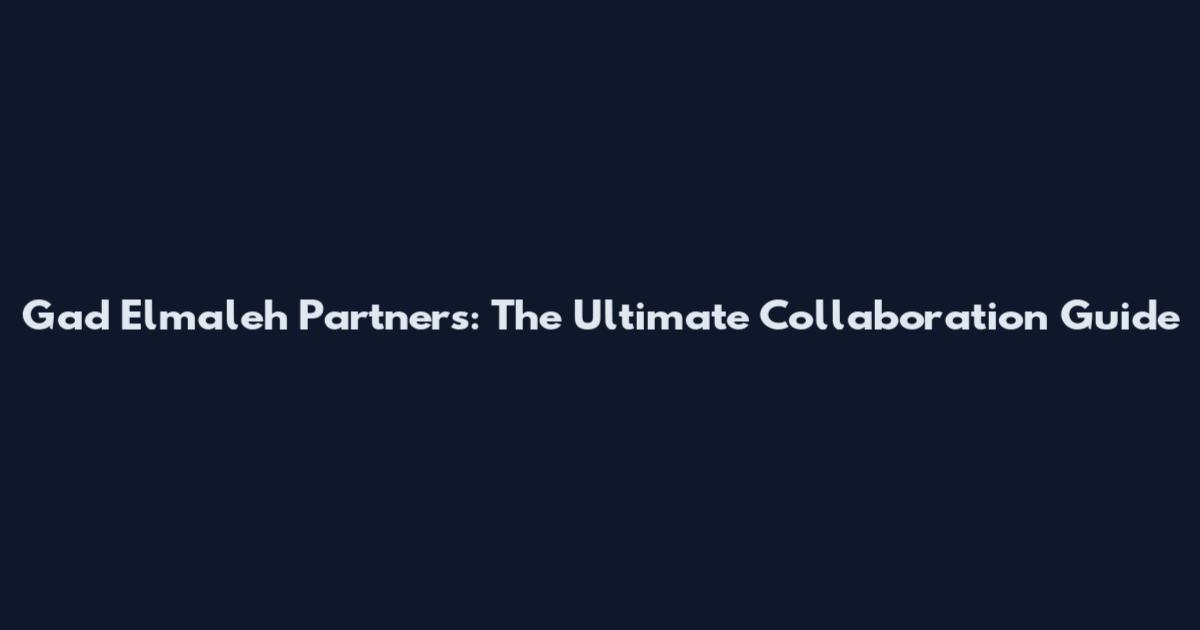 Gad Elmaleh Partners: The Ultimate Collaboration Guide