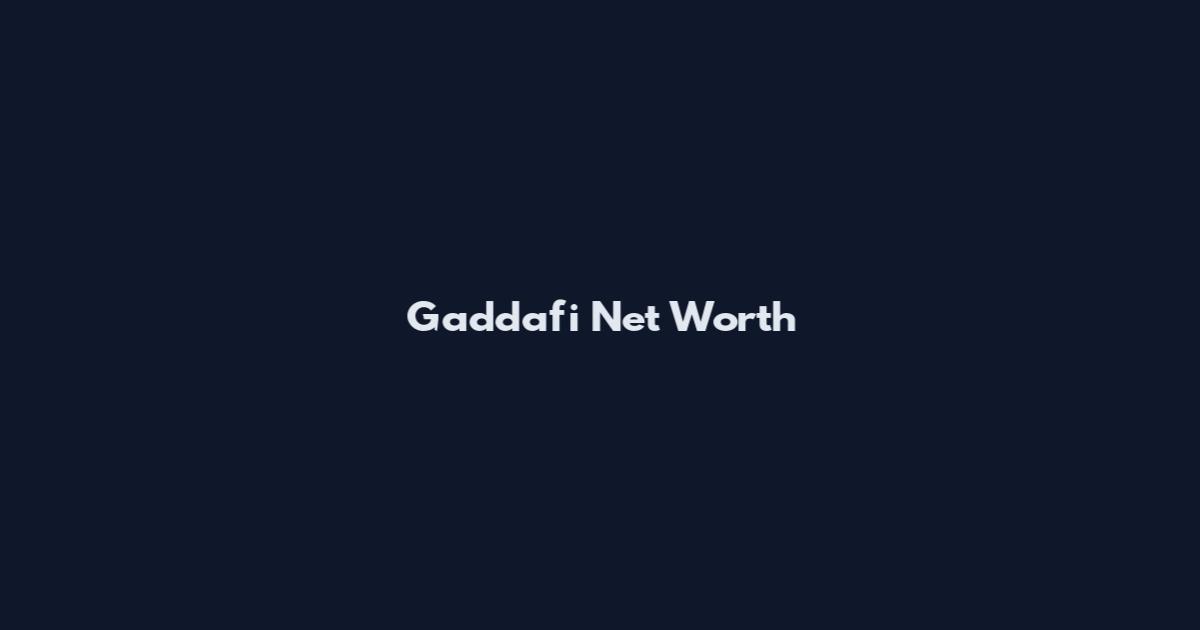 Gaddafi Net Worth