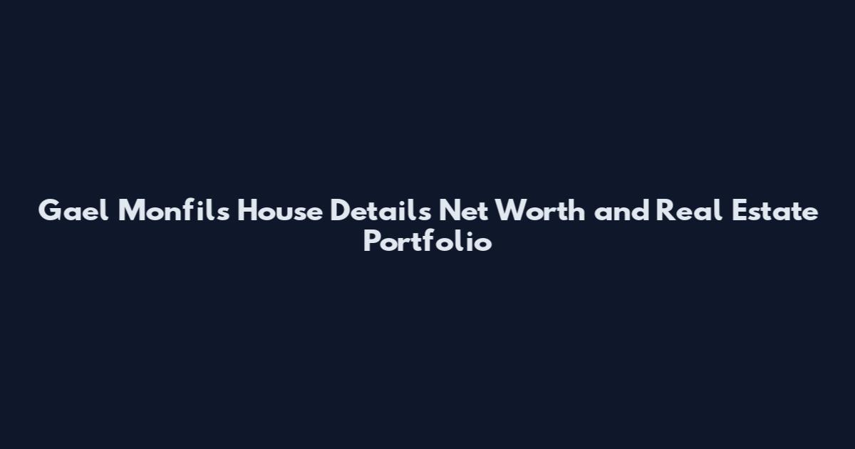 Gael Monfils House Details Net Worth and Real Estate Portfolio