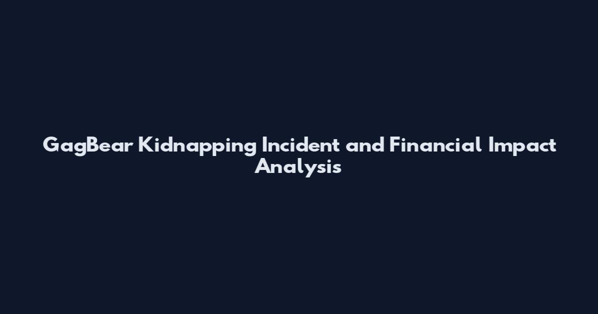 GagBear Kidnapping Incident and Financial Impact Analysis