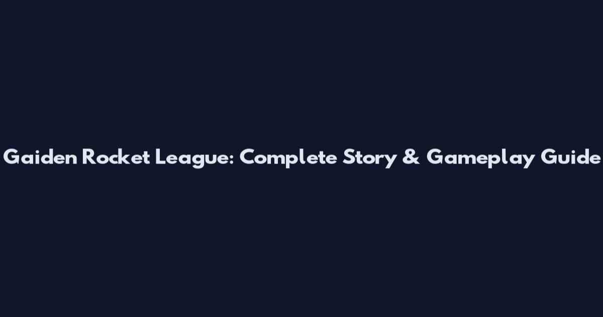 Gaiden Rocket League: Complete Story & Gameplay Guide