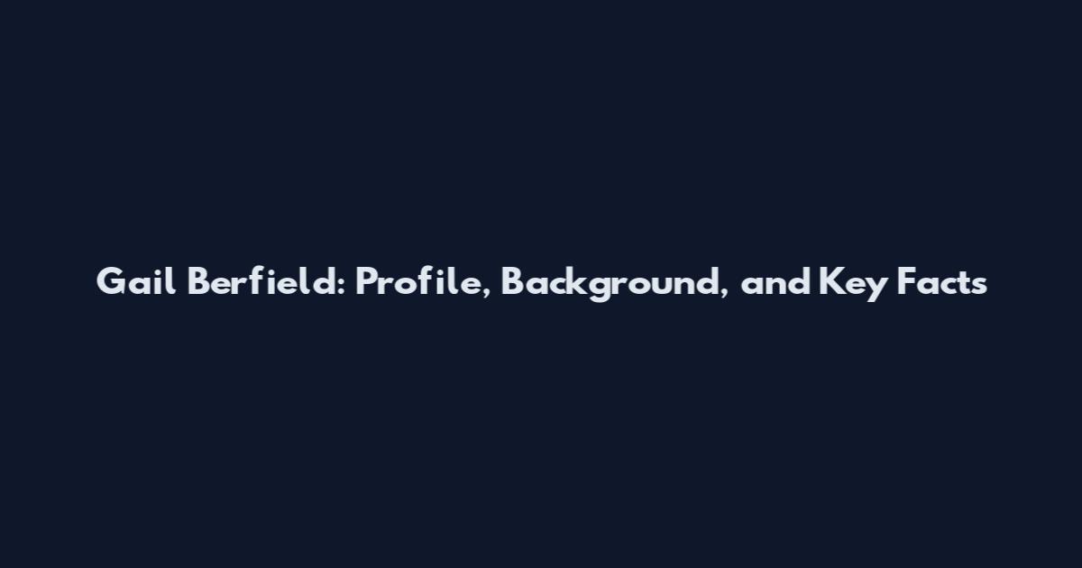 Gail Berfield: Profile, Background, and Key Facts