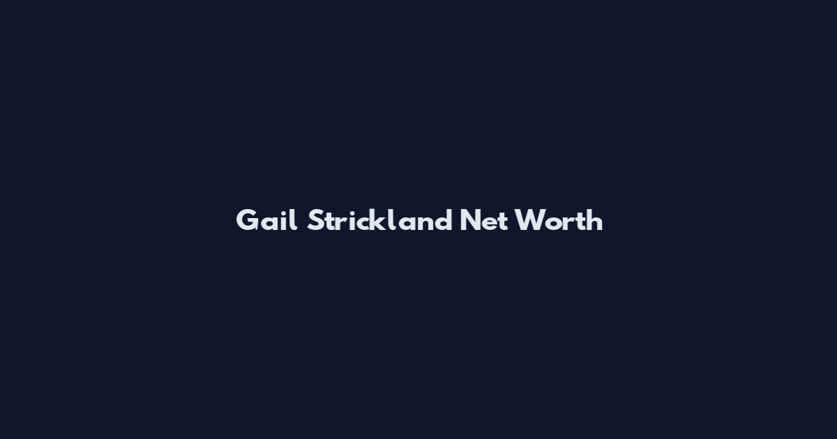 Gail Strickland Net Worth
