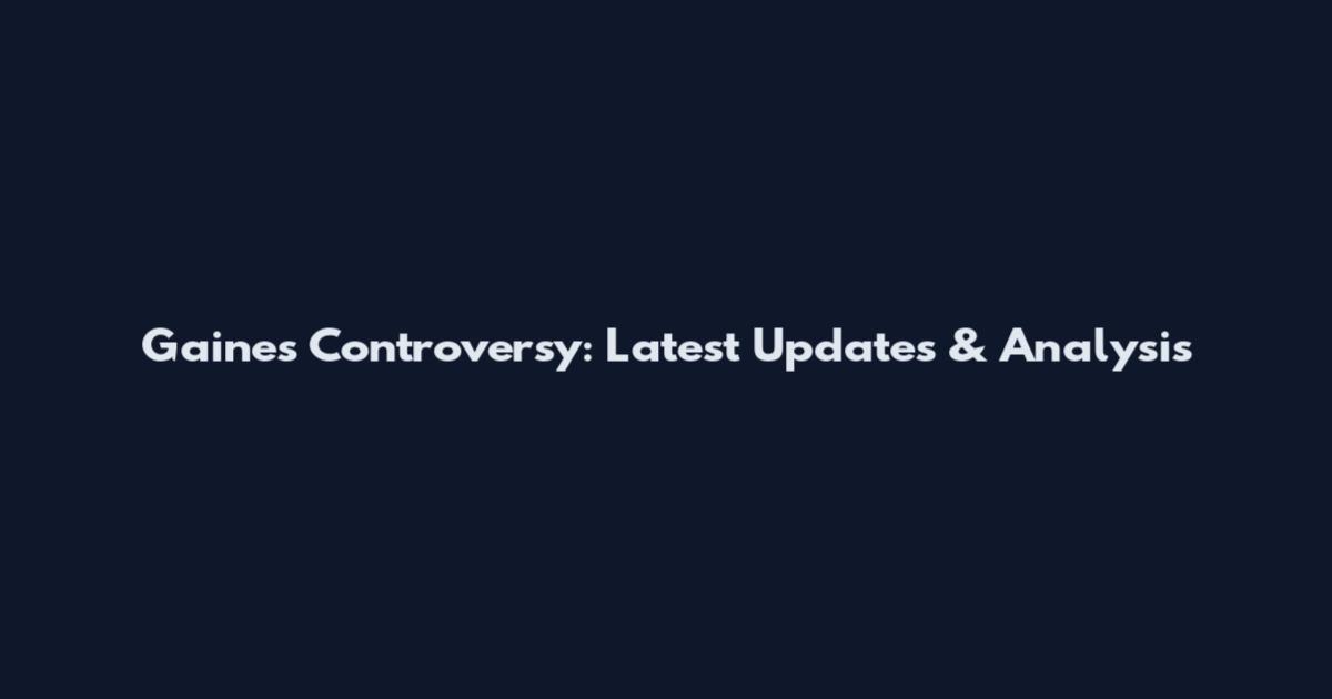 Gaines Controversy: Latest Updates & Analysis