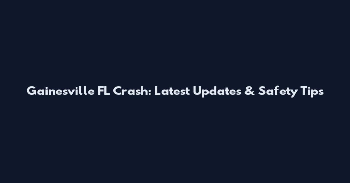 Gainesville FL Crash: Latest Updates & Safety Tips