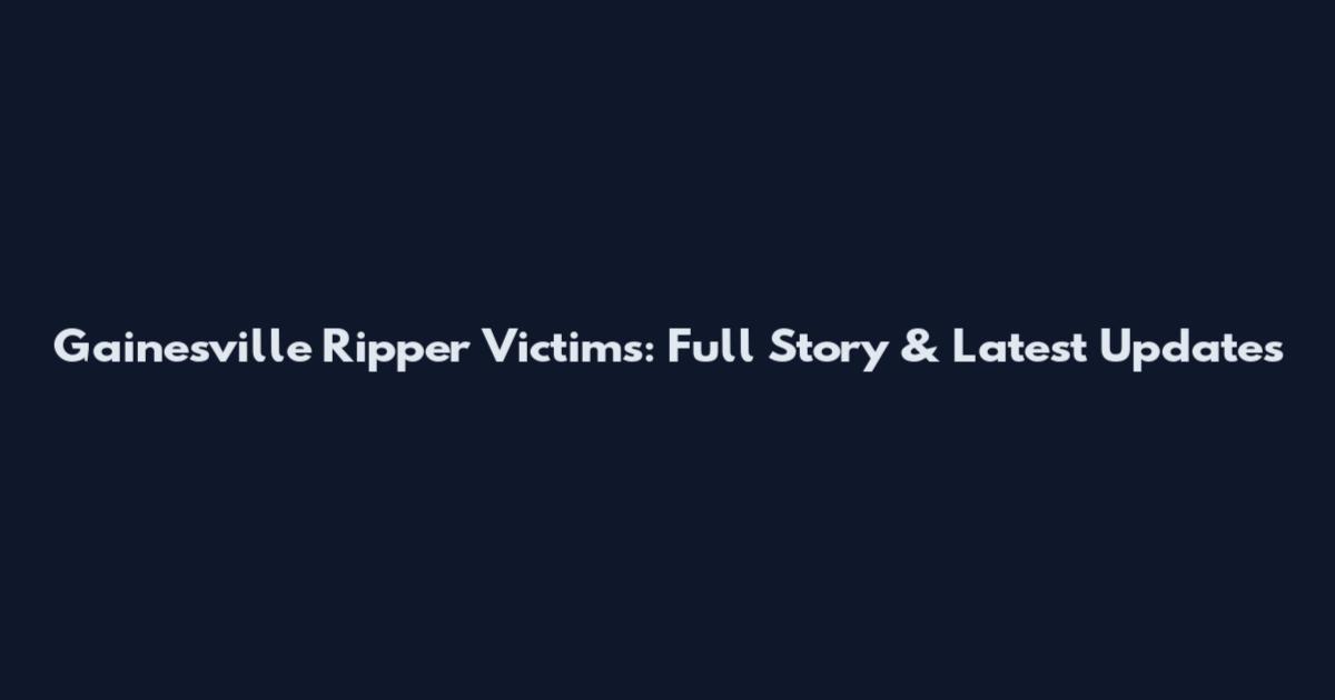 Gainesville Ripper Victims: Full Story & Latest Updates