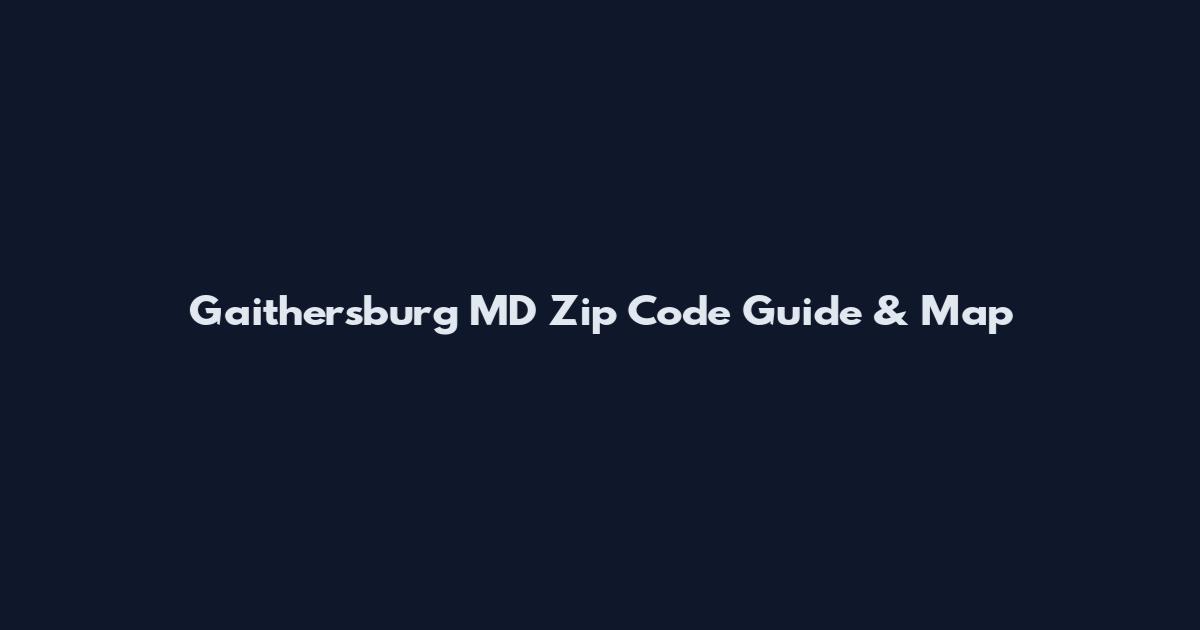 Gaithersburg MD Zip Code Guide & Map