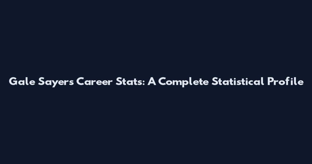 Gale Sayers Career Stats: A Complete Statistical Profile